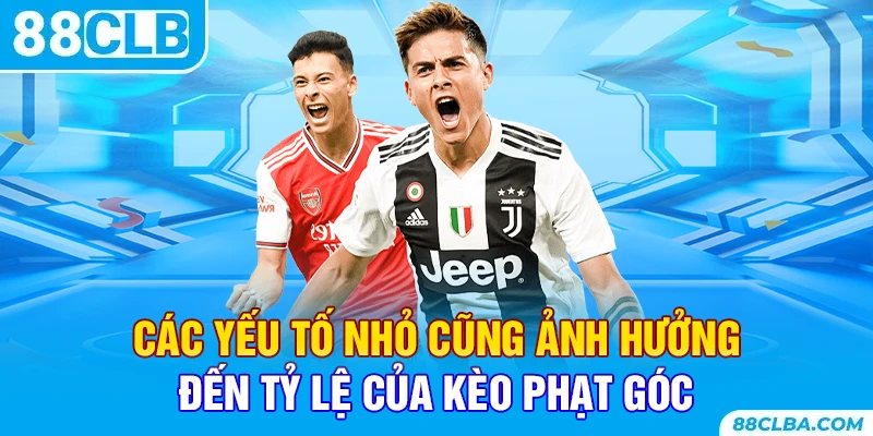 Các yếu tố nhỏ cũng ảnh hưởng đến tỷ lệ của kèo phạt góc