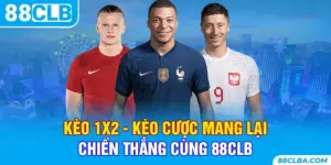 Kèo 1x2 - Kèo Cược Mang Lại Chiến Thắng Cùng 88CLB